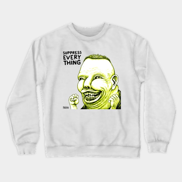 Suppress Everything Crewneck Sweatshirt by tom af brockbrock